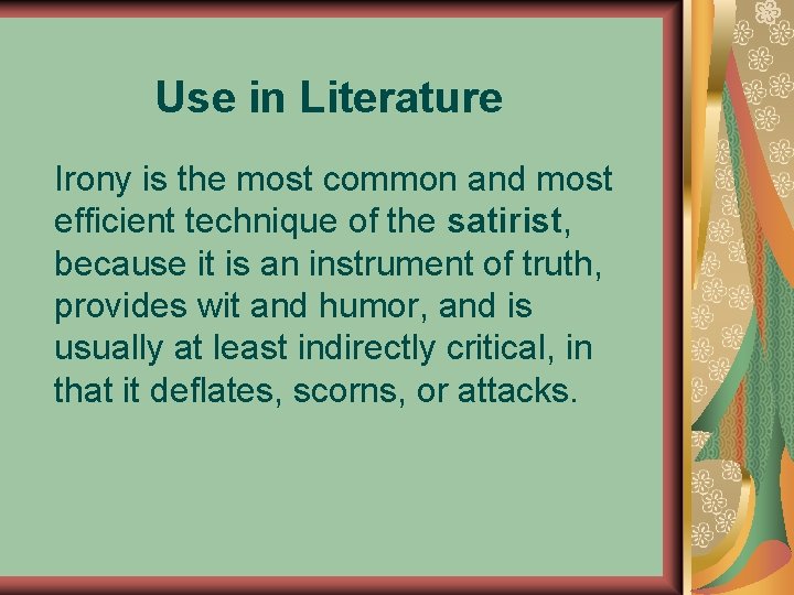 Use in Literature Irony is the most common and most efficient technique of the