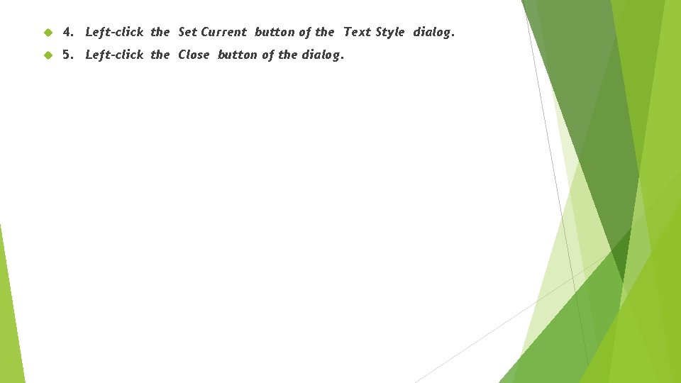  4. Left-click the Set Current button of the Text Style dialog. 5. Left-click