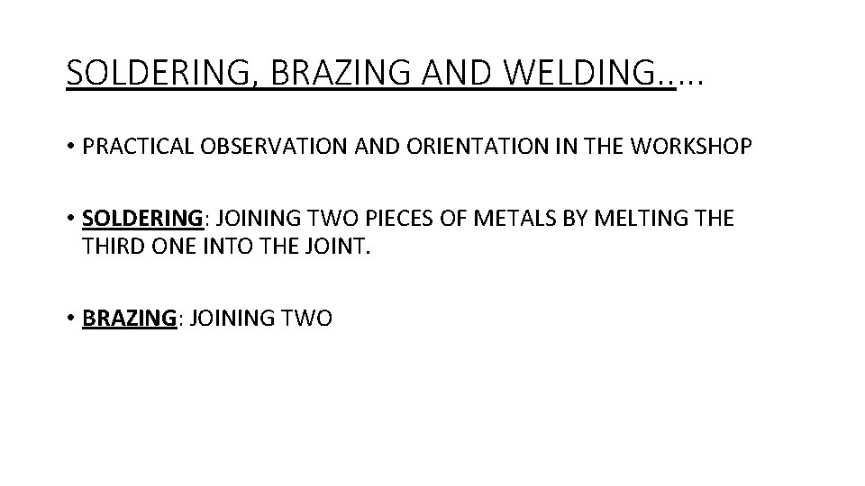 SOLDERING, BRAZING AND WELDING. . . • PRACTICAL OBSERVATION AND ORIENTATION IN THE WORKSHOP