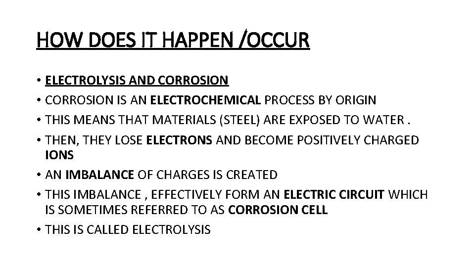 HOW DOES IT HAPPEN /OCCUR • ELECTROLYSIS AND CORROSION • CORROSION IS AN ELECTROCHEMICAL