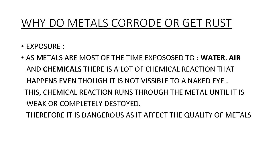 WHY DO METALS CORRODE OR GET RUST • EXPOSURE : • AS METALS ARE