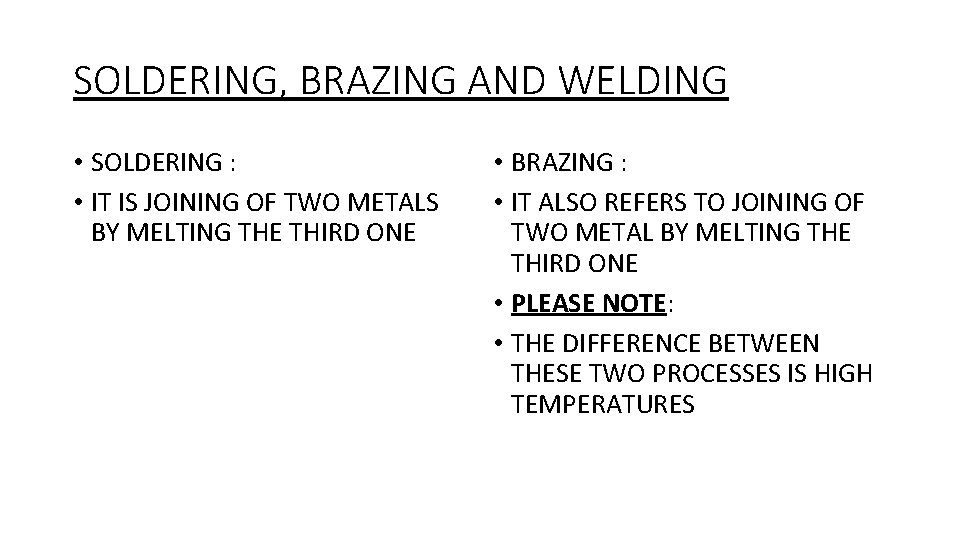 SOLDERING, BRAZING AND WELDING • SOLDERING : • IT IS JOINING OF TWO METALS