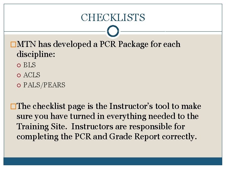 CHECKLISTS �MTN has developed a PCR Package for each discipline: BLS ACLS PALS/PEARS �The
