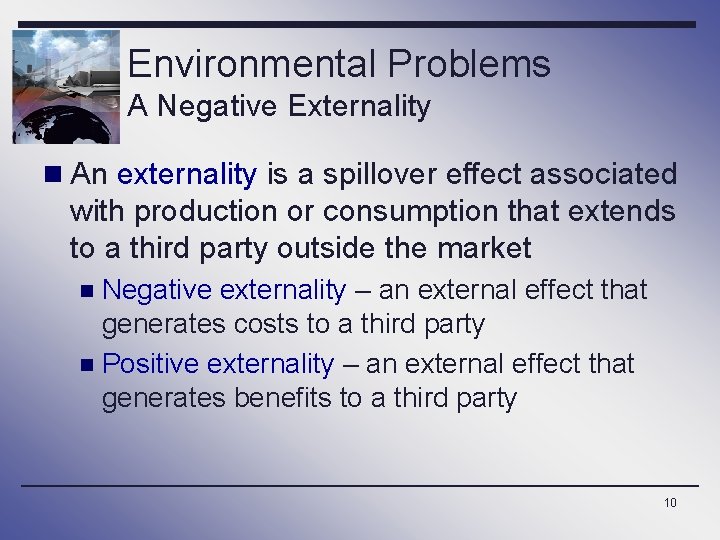 Environmental Problems A Negative Externality n An externality is a spillover effect associated with