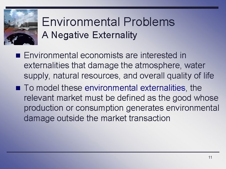 Environmental Problems A Negative Externality n Environmental economists are interested in externalities that damage