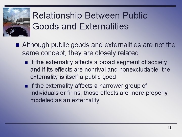 Relationship Between Public Goods and Externalities n Although public goods and externalities are not