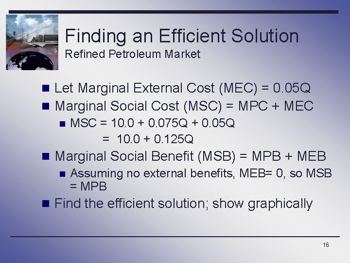 Finding an Efficient Solution Refined Petroleum Market n Let Marginal External Cost (MEC) =