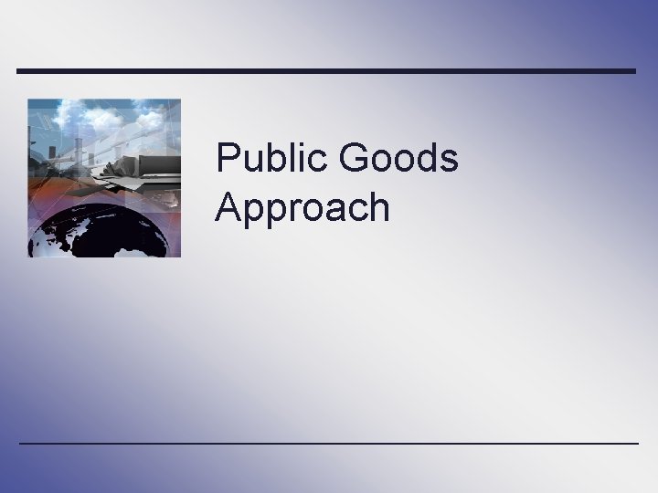 Public Goods Approach 
