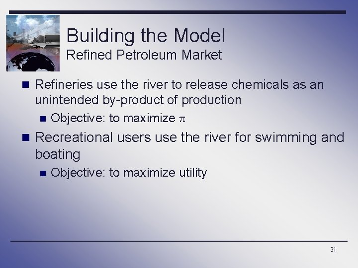 Building the Model Refined Petroleum Market n Refineries use the river to release chemicals