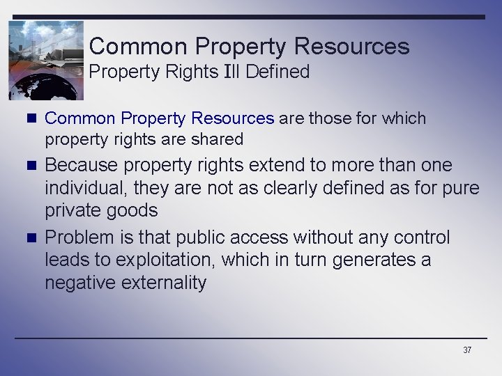Common Property Resources Property Rights Ill Defined n Common Property Resources are those for