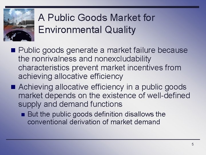 A Public Goods Market for Environmental Quality n Public goods generate a market failure