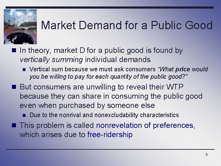 Market Demand for a Public Good n In theory, market D for a public