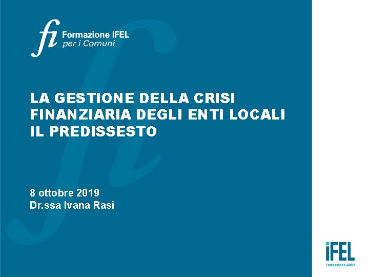 LA GESTIONE DELLA CRISI FINANZIARIA DEGLI ENTI LOCALI IL PREDISSESTO 8 ottobre 2019 Dr.