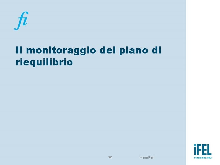 Il monitoraggio del piano di riequilibrio 100 Ivana Rasi 