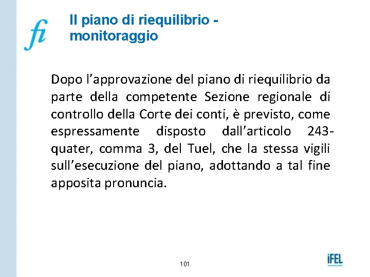 Il piano di riequilibrio monitoraggio Dopo l’approvazione del piano di riequilibrio da parte della