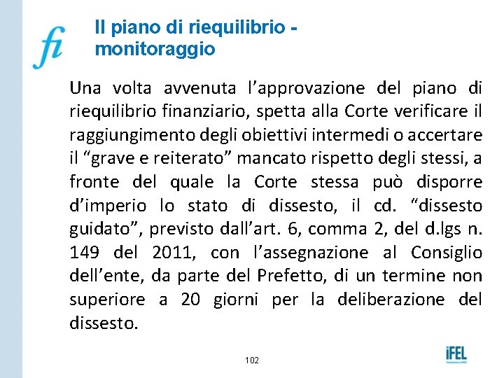 Il piano di riequilibrio monitoraggio Una volta avvenuta l’approvazione del piano di riequilibrio finanziario,