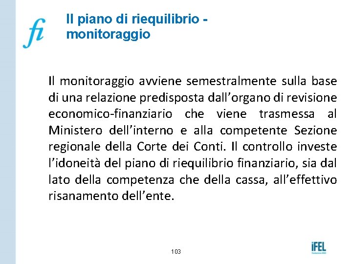 Il piano di riequilibrio monitoraggio Il monitoraggio avviene semestralmente sulla base di una relazione