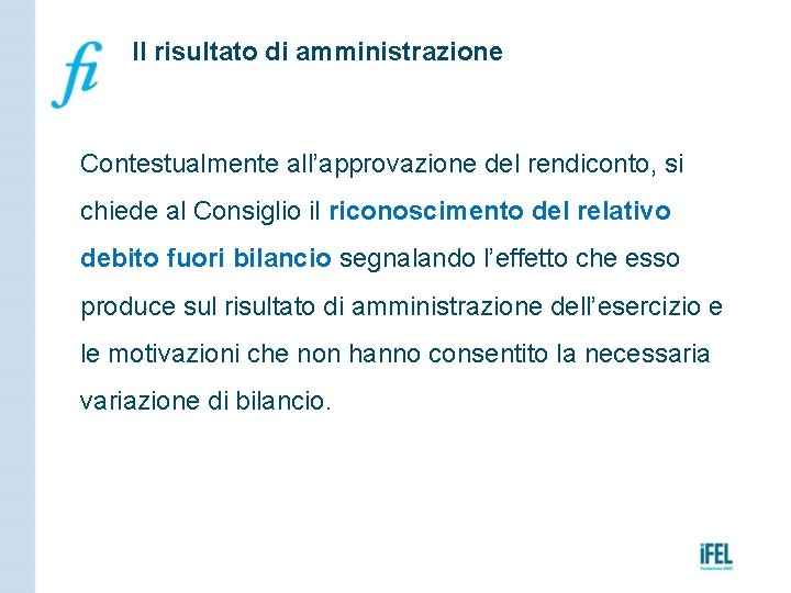 Il risultato di amministrazione Contestualmente all’approvazione del rendiconto, si chiede al Consiglio il riconoscimento