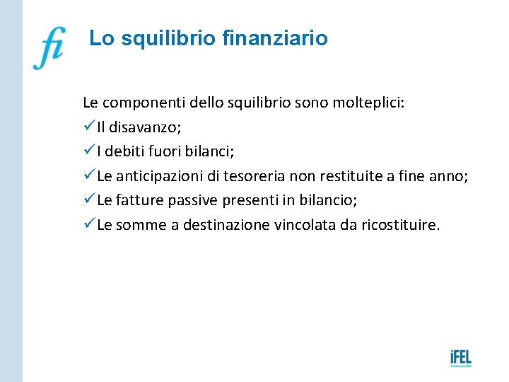 Lo squilibrio finanziario Le componenti dello squilibrio sono molteplici: üIl disavanzo; üI debiti fuori