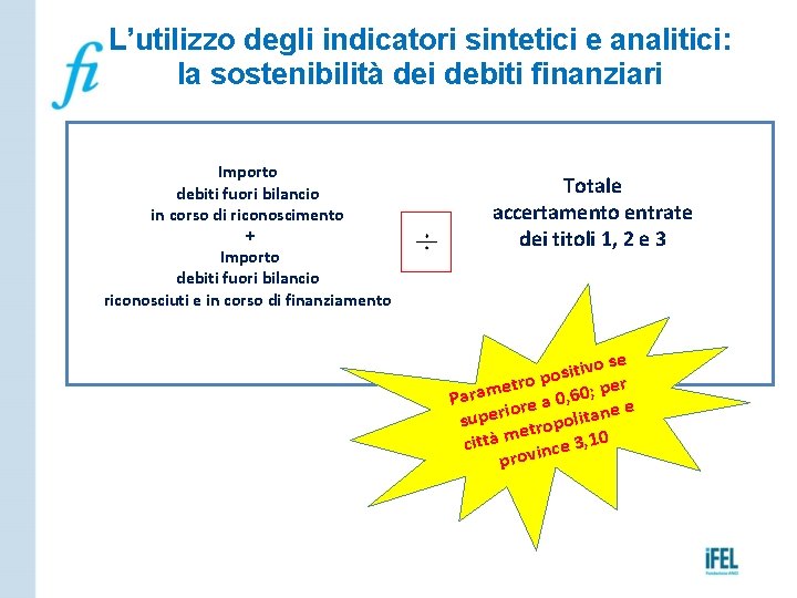 L’utilizzo degli indicatori sintetici e analitici: la sostenibilità dei debiti finanziari Importo debiti fuori