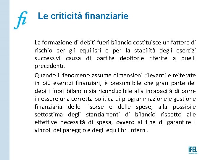 Le criticità finanziarie La formazione di debiti fuori bilancio costituisce un fattore di rischio