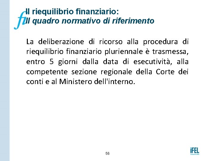 Il riequilibrio finanziario: Il quadro normativo di riferimento La deliberazione di ricorso alla procedura