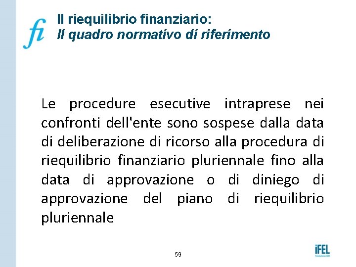 Il riequilibrio finanziario: Il quadro normativo di riferimento Le procedure esecutive intraprese nei confronti