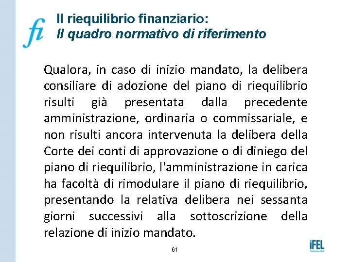 Il riequilibrio finanziario: Il quadro normativo di riferimento Qualora, in caso di inizio mandato,