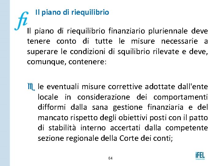 Il piano di riequilibrio finanziario pluriennale deve tenere conto di tutte le misure necessarie