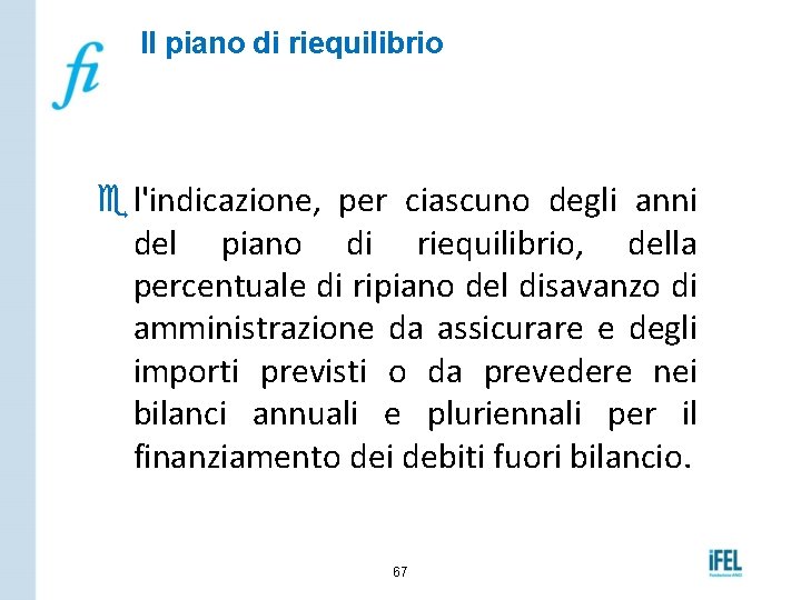 Il piano di riequilibrio e l'indicazione, per ciascuno degli anni del piano di riequilibrio,