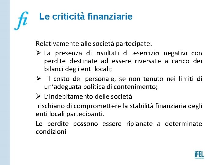 Le criticità finanziarie Relativamente alle società partecipate: Ø La presenza di risultati di esercizio