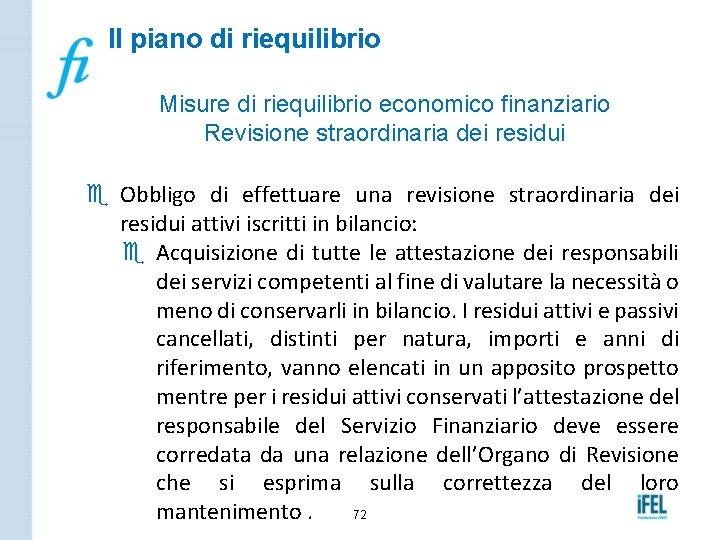 Il piano di riequilibrio Misure di riequilibrio economico finanziario Revisione straordinaria dei residui e