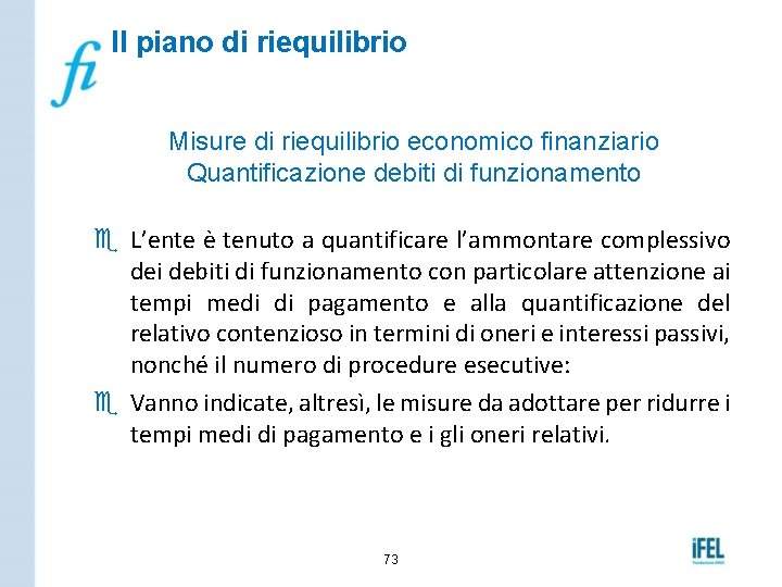 Il piano di riequilibrio Misure di riequilibrio economico finanziario Quantificazione debiti di funzionamento e