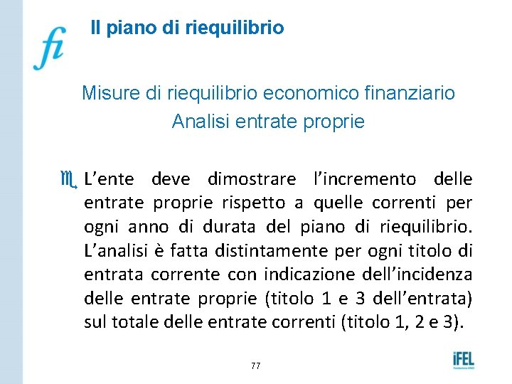 Il piano di riequilibrio Misure di riequilibrio economico finanziario Analisi entrate proprie e L’ente