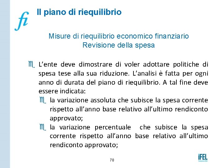 Il piano di riequilibrio Misure di riequilibrio economico finanziario Revisione della spesa e L’ente