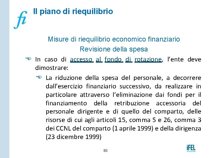 Il piano di riequilibrio Misure di riequilibrio economico finanziario Revisione della spesa E In