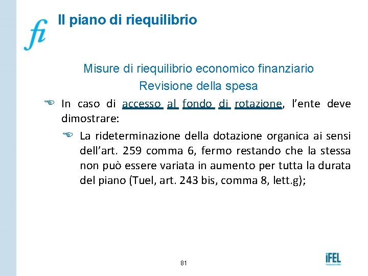 Il piano di riequilibrio Misure di riequilibrio economico finanziario Revisione della spesa E In