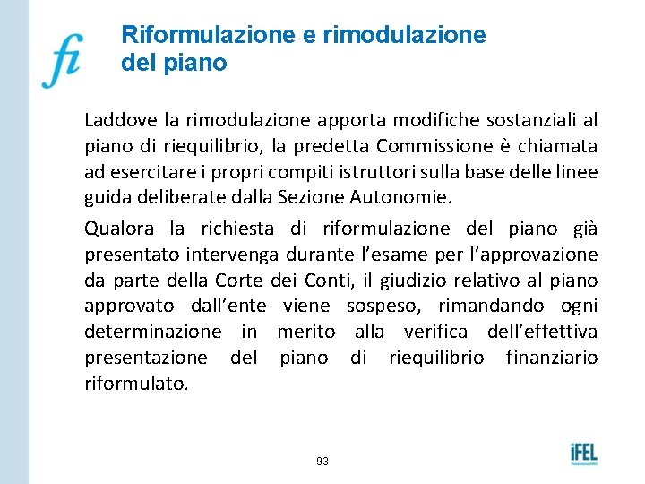 Riformulazione e rimodulazione del piano Laddove la rimodulazione apporta modifiche sostanziali al piano di