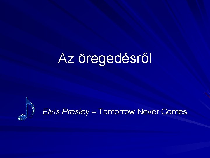 Az öregedésről Elvis Presley – Tomorrow Never Comes 