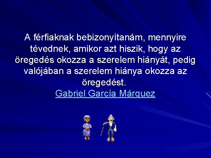 A férfiaknak bebizonyítanám, mennyire tévednek, amikor azt hiszik, hogy az öregedés okozza a szerelem
