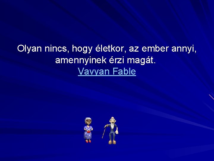 Olyan nincs, hogy életkor, az ember annyi, amennyinek érzi magát. Vavyan Fable 