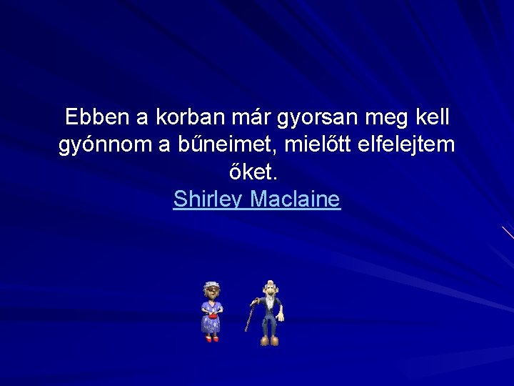 Ebben a korban már gyorsan meg kell gyónnom a bűneimet, mielőtt elfelejtem őket. Shirley