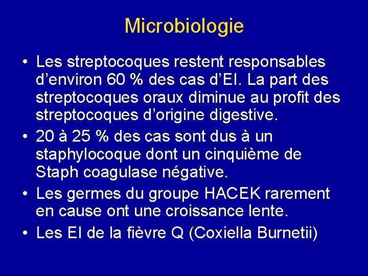 Microbiologie • Les streptocoques restent responsables d’environ 60 % des cas d’EI. La part