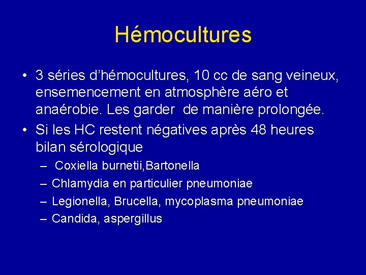 Hémocultures • 3 séries d’hémocultures, 10 cc de sang veineux, ensemencement en atmosphère aéro