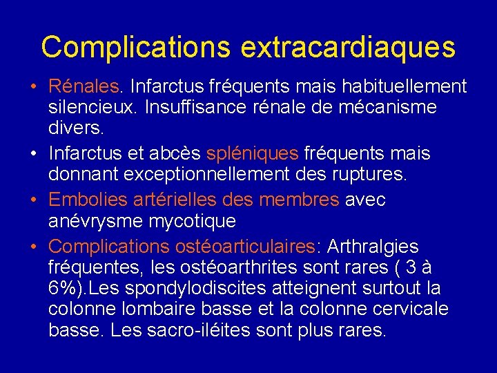 Complications extracardiaques • Rénales. Infarctus fréquents mais habituellement silencieux. Insuffisance rénale de mécanisme divers.