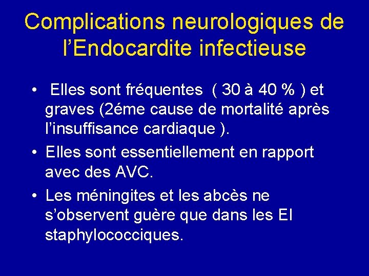 Complications neurologiques de l’Endocardite infectieuse • Elles sont fréquentes ( 30 à 40 %