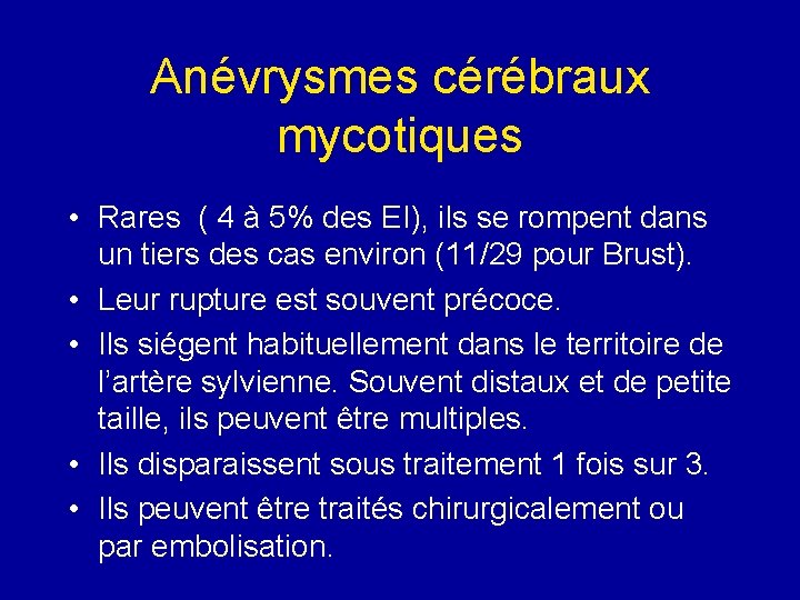 Anévrysmes cérébraux mycotiques • Rares ( 4 à 5% des EI), ils se rompent