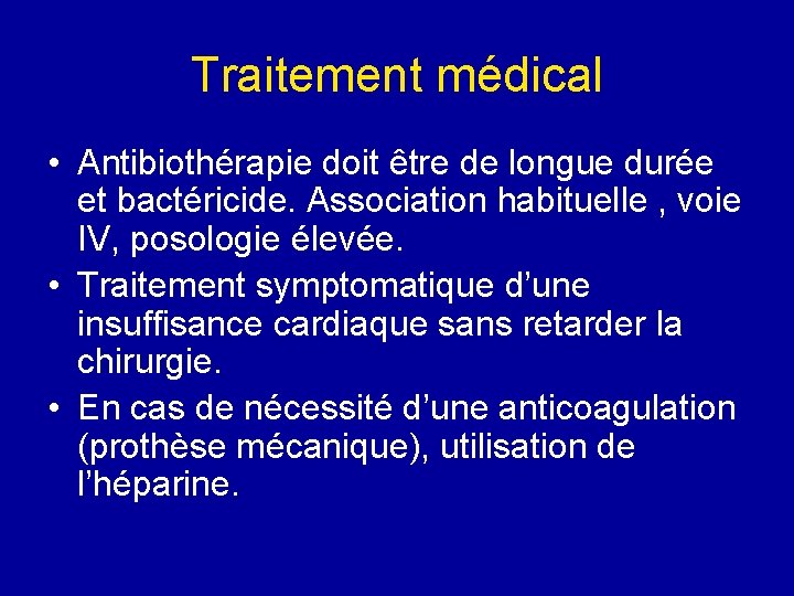 Traitement médical • Antibiothérapie doit être de longue durée et bactéricide. Association habituelle ,