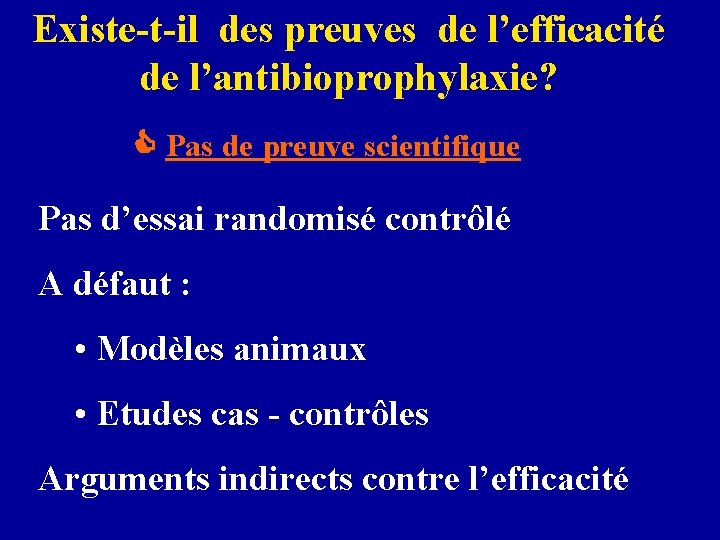 Existe-t-il des preuves de l’efficacité de l’antibioprophylaxie? Pas de preuve scientifique Pas d’essai randomisé