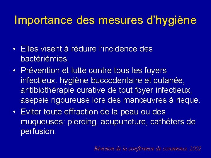 Importance des mesures d’hygiène • Elles visent à réduire l’incidence des bactériémies. • Prévention